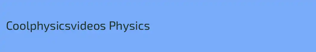 Coolphysicsvideos Physics